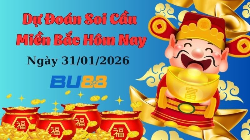 BU88 Dự đoán xổ số miền Bắc hôm nay ngày 31/1/2026 [Trúng Chắc]