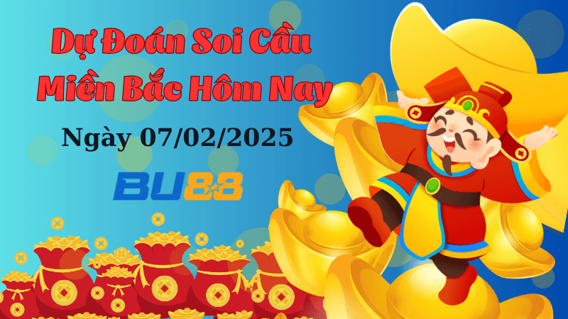 BU88 Dự Đoán Soi Cầu Miền Bắc Hôm Nay Ngày 07/02/2025 Đỉnh Nhất